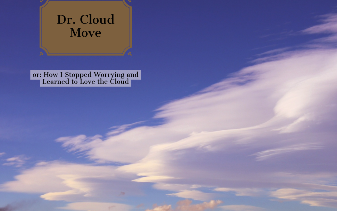 Dr. Cloud-Move or: How I Learned to Stop Worrying and Love the Cloud
