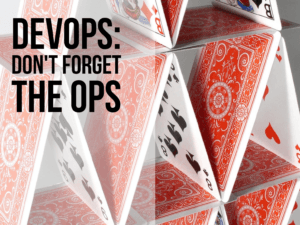 DevOps - Don't forget to add the Ops