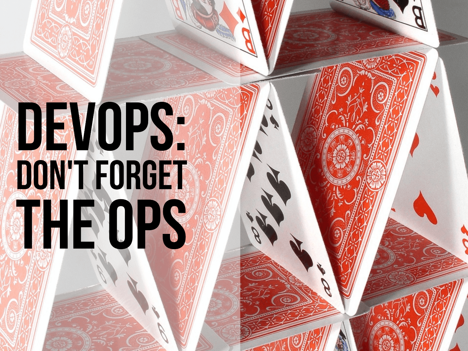 DevOps - Don't forget the ops