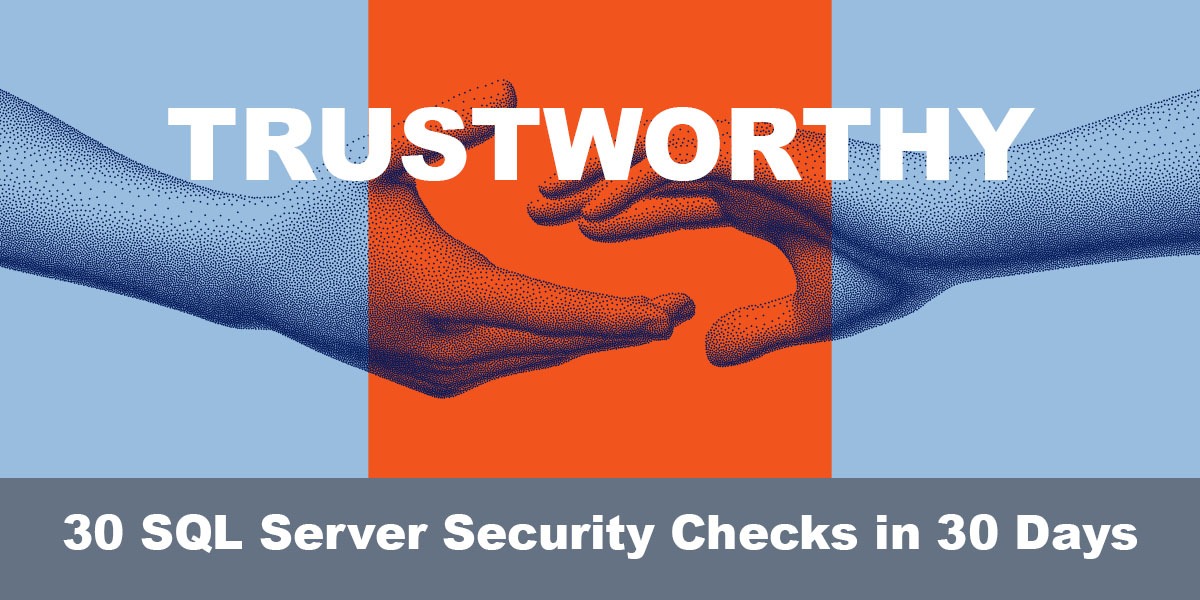Why Enabling TRUSTWORTHY Is an Untrustworthy SQL Server Security Practice