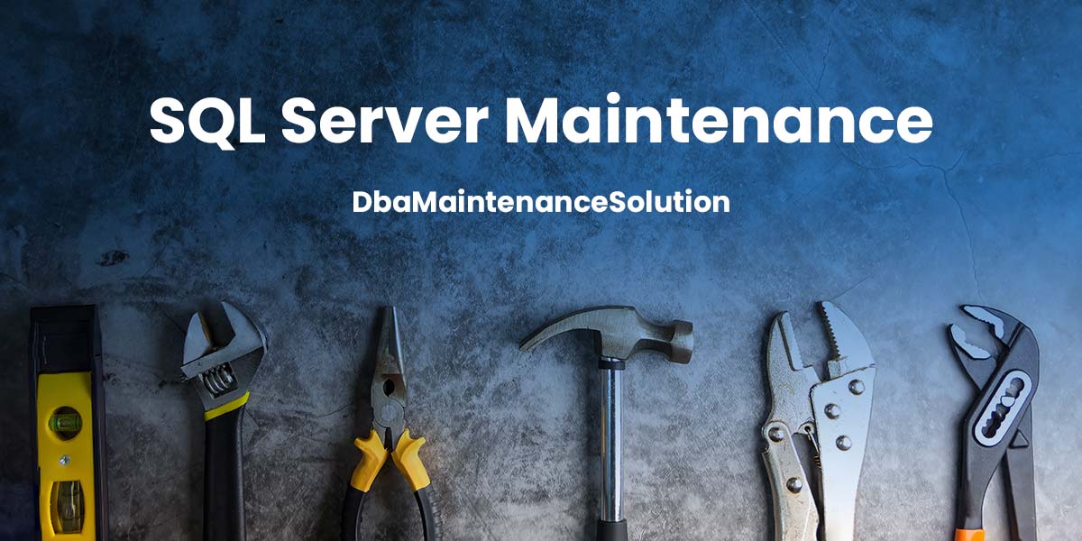 SQL Server maintenance tools - DbaMaintenanceSolution
